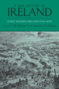 New History of Ireland, Volume III: Early Modern Ireland 1534-1691