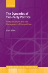 Dynamics of Two-Party Politics: Party Structures and the Management of Competition