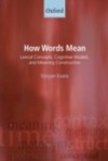 How Words Mean: Lexical Concepts, Cognitive Models, and Meaning Construction