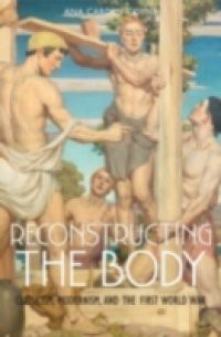 Reconstructing the Body: Classicism, Modernism, and the First World War