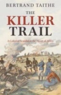 Killer Trail: A Colonial Scandal in the Heart of Africa