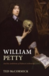 William Petty: And the Ambitions of Political Arithmetic