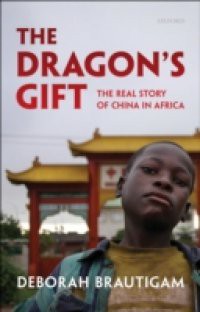 Dragon's Gift: The Real Story of China in Africa