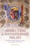 Absolutism in Renaissance Milan: Plenitude of Power under the Visconti and the Sforza 1329-1535