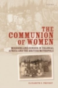 Communion of Women: Missions and Gender in Colonial Africa and the British Metropole