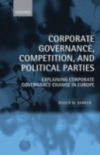 Corporate Governance, Competition, and Political Parties: Explaining Corporate Governance Change in Europe