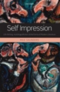 Self Impression: Life-Writing, Autobiografiction, and the Forms of Modern Literature