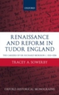 Renaissance and Reform in Tudor England: The Careers of Sir Richard Morison c.1513-1556