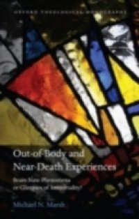 Out-of-Body and Near-Death Experiences: Brain-State Phenomena or Glimpses of Immortality?