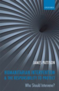 Humanitarian Intervention and the Responsibility To Protect: Who Should Intervene?