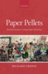 Paper Pellets: British Literary Culture after Waterloo
