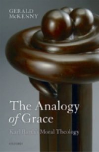 Analogy of Grace: Karl Barth's Moral Theology