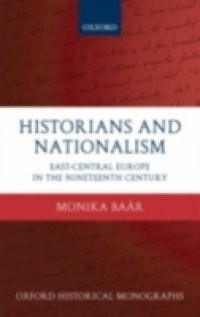 Historians and Nationalism: East-Central Europe in the Nineteenth Century