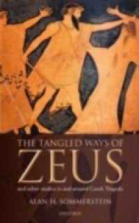 Tangled Ways of Zeus: And Other Studies In and Around Greek Tragedy