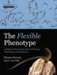 Flexible Phenotype: A Body-Centred Integration of Ecology, Physiology, and Behaviour