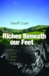 Riches Beneath our Feet: How Mining Shaped Britain