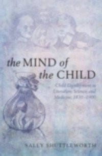 Mind of the Child: Child Development in Literature, Science, and Medicine, 1840-1900