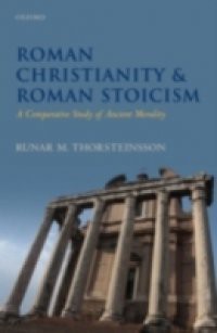 Roman Christianity and Roman Stoicism: A Comparative Study of Ancient Morality