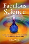 Fabulous Science: Fact and Fiction in the History of Scientific Discovery