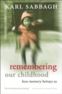 Remembering our Childhood: How Memory Betrays Us