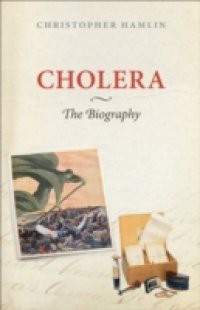 Cholera: The Biography