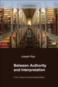 Between Authority and Interpretation: On the Theory of Law and Practical Reason