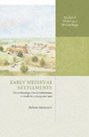 Early Medieval Settlements: The Archaeology of Rural Communities in North-West Europe 400-900