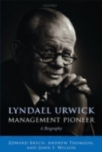 Lyndall Urwick, Management Pioneer: A Biography