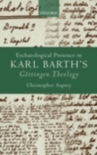 Eschatological Presence in Karl Barth's Göttingen Theology