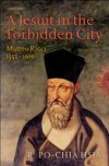 Jesuit in the Forbidden City: Matteo Ricci 1552-1610