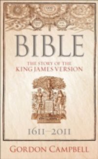 Bible: The Story of the King James Version 1611 – 2011