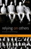 Relying on Others: An Essay in Epistemology