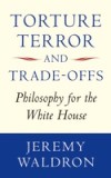 Torture, Terror, and Trade-Offs: Philosophy for the White House