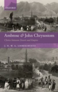 Ambrose and John Chrysostom: Clerics between Desert and Empire