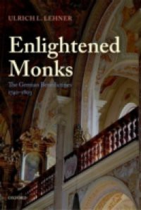Enlightened Monks: The German Benedictines 1740-1803