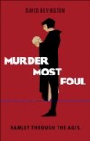 Murder Most Foul: Hamlet Through the Ages