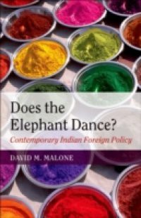 Does the Elephant Dance?: Contemporary Indian Foreign Policy