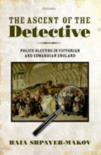 Ascent of the Detective: Police Sleuths in Victorian and Edwardian England