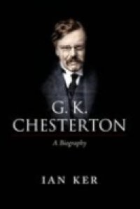 G. K. Chesterton: A Biography