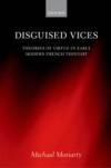 Disguised Vices: Theories of Virtue in Early Modern French Thought