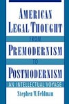 American Legal Thought from Premodernism to Postmodernism: An Intellectual Voyage