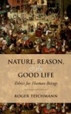 Nature, Reason, and the Good Life: Ethics for Human Beings