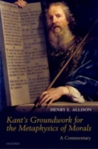 Kant's Groundwork for the Metaphysics of Morals: A Commentary