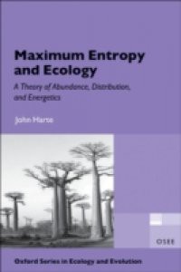 Maximum Entropy and Ecology: A Theory of Abundance, Distribution, and Energetics