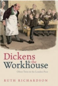 Dickens and the Workhouse: Oliver Twist and the London Poor