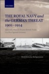 Royal Navy and the German Threat 1901-1914: Admiralty Plans to Protect British Trade in a War Against Germany