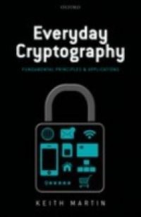 Everyday Cryptography: Fundamental Principles and Applications