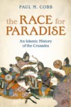 Race for Paradise: An Islamic History of the Crusades