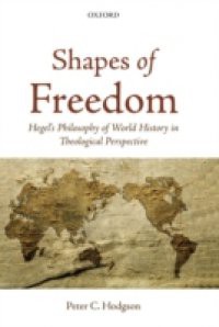 Shapes of Freedom: Hegel's Philosophy of World History in Theological Perspective