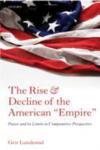 Rise and Decline of the American Empire: Power and its Limits in Comparative Perspective